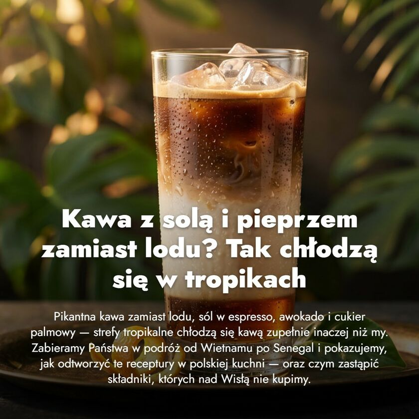 Kawa z solą i pieprzem zamiast lodu? Tak chłodzą się w tropikach